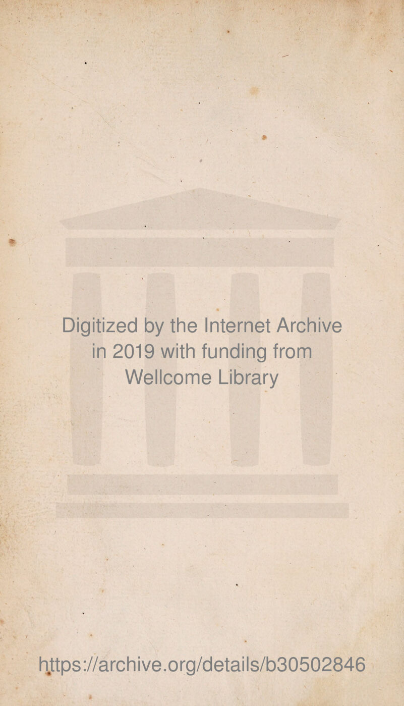 Digitized by the Internet Archive in 2019 with funding from Wellcome Library h#ttps://archive.org/details/b30502846 \