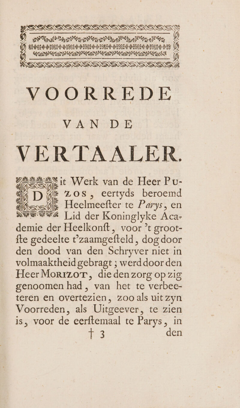 mn nn nenn mann nn mn er ER en || EURE IUI UE NEE u SISD VAN DE VERTAALER. Bisselt Werk van de Heer Pv- 5 LOS, eertyds beroemd seh: Heelmeefter te Parys, en RFER@FR Lid der Koninglyke Aca- demie der Heelkonft, voor ’t groot- fte gedeelte t ’zaamgelteld, dogdoor den dood van den Schryver niet in volmaaktheid gebragt ; werddoor den Heer MorrzoT, die den zorg op zig genoomen had, van het te verbee- teren en overtezien, zoo als uit zyn Voorreden, als Uitgeever, te zien is, voor de eerftemaal te Parys, in 13 den