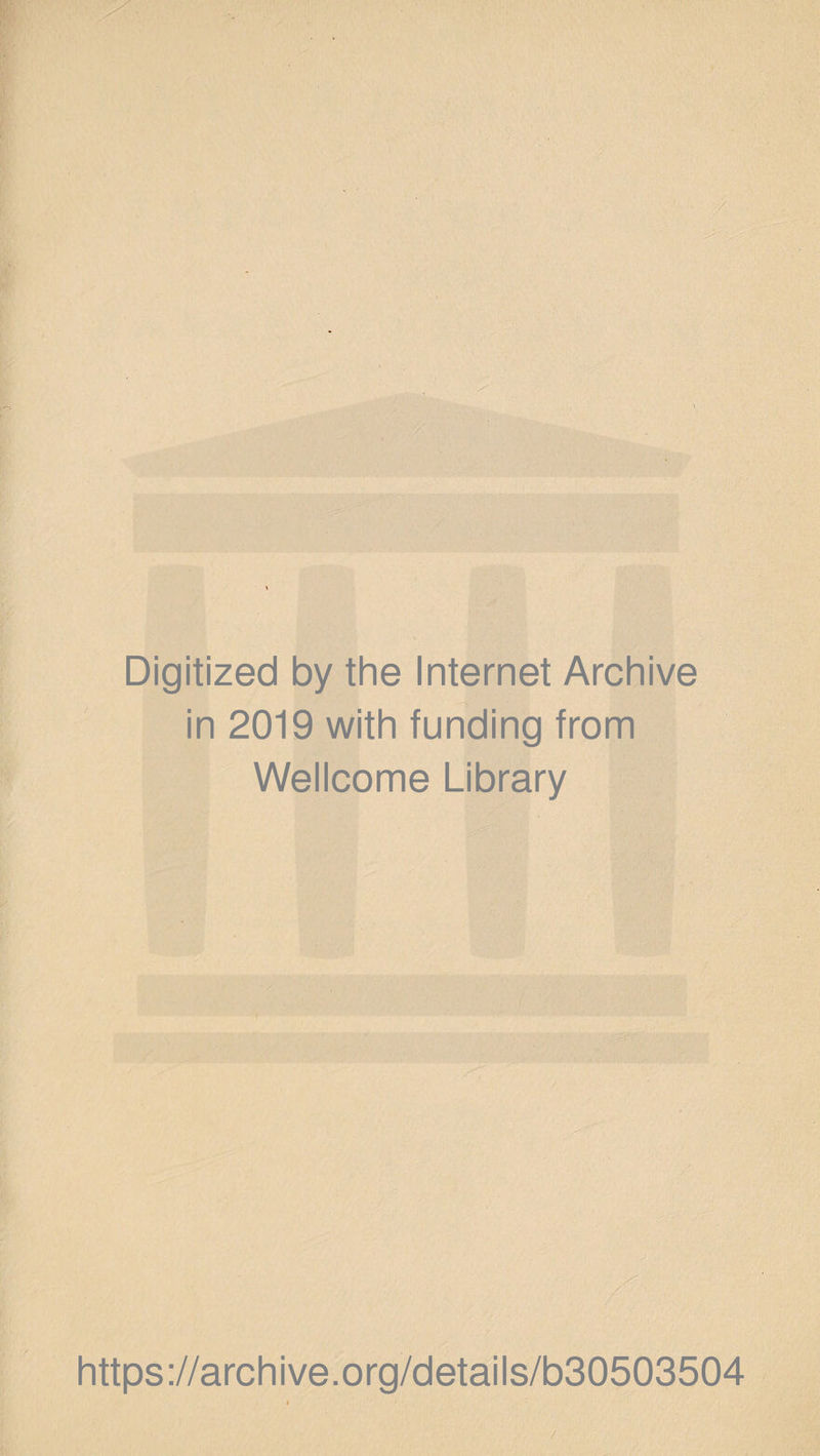 Digitized by the Internet Archive in 2019 with funding from Wellcome Library https://archive.org/details/b30503504