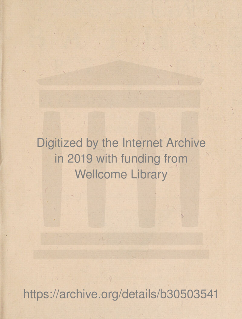 \ . ^ • r y \ I '! ' ■ ' f. X :- ■ I*. )■ - I \ fid tt'ric- !• ■ Digitized by the Internet Archive in 2019 with funding frorn Wellcome Library U-\ IH* (> jS. ■ .-N https://archive.org/details/b305p3541