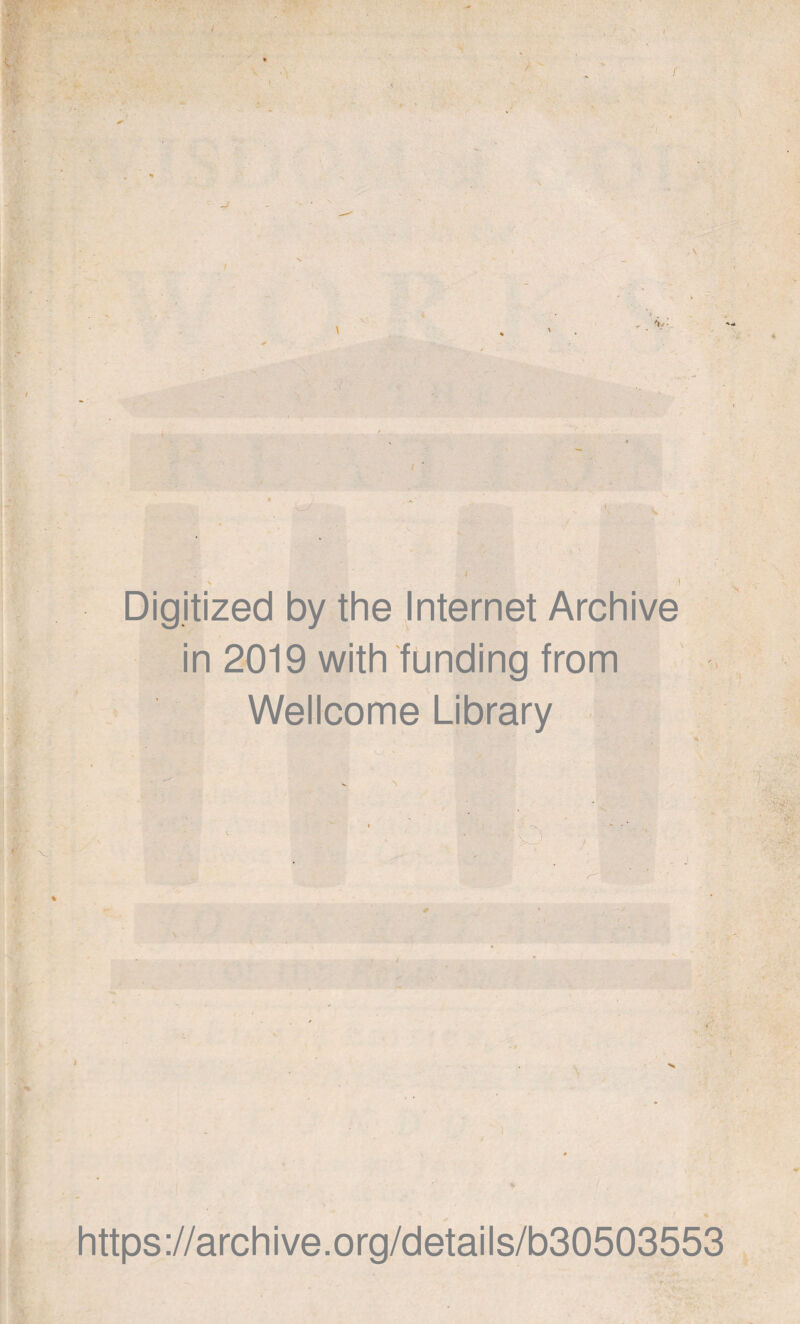 V . • . I Digitized by the Internet Archive in 2019 with funding from Wellcome Library \ \ https://archive.org/details/b30503553