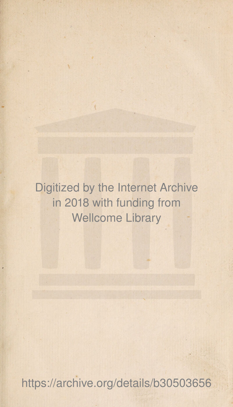 Digitized by the Internet Archive in 2018 with funding from Wellcome Library \ https://archive.org/details/b30503656