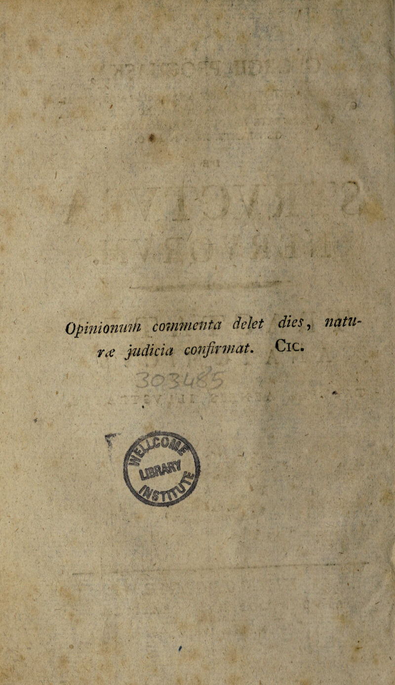 Si' , * - » ' M' ‘ s ■ Y* / ■ • J • ’)«***. ' • > 4JL • ] . - 'V' 5 . *•• • • M v. •• • ■ <• 7i « • / f j m«. 1 ’} • ir. \ ,zj ■ . - * ,, ■: • * *■ .. % ■ ai, ■ , •. $ v>r- 4: / i ; ' ■ ■ . ■ v >s .■* • ’ r- ■.4 ■■ ' , • 3 • . / * ' ' ) ■ -i'\- t: i •* *, * “* x 4 . W, 'f * 4 fc ]• IX . I ~ . , / • ; j * r ,r,- * • y- i • 7' ;• j* Jii ^ * m % v. .. M 7 kv ■ ‘ / w <V* ' i ' . . K > : i, . 'm*; * .. 4 w \ > W!J, V ■., M' _3T . !• »r'- ' V w* v- • ■ vk % !• >? ■ >, . • -***■ • ' • ' ■'). ‘r Opinionum commenta delet dies, nt’ judicia confirmat. Cic. t