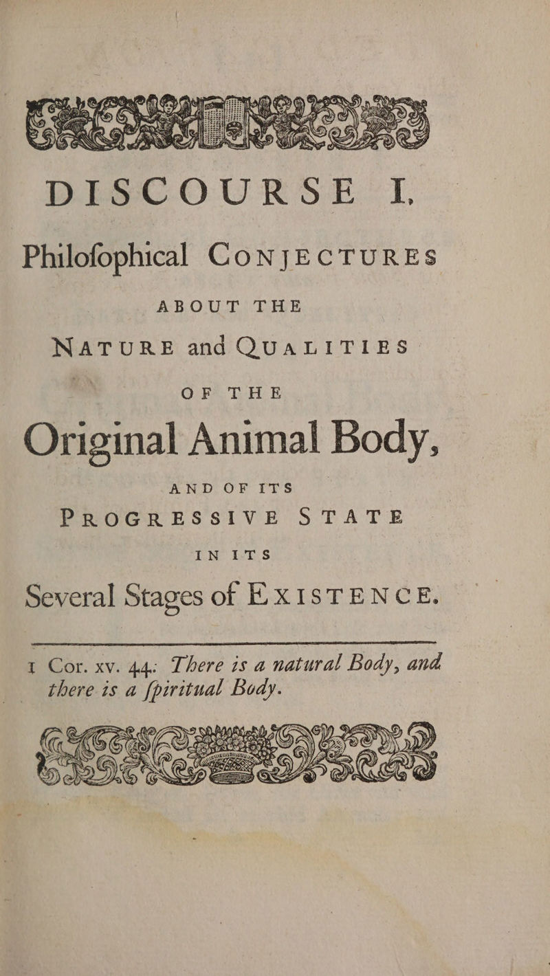 BS SS) yd ae Ca { elit f D Aes KC : Se ; pa) 7 eh ees eee pe « N\ ee) If) ,° S) TYR. G A {CS ees N A PAGAL Ae &amp; GN RD) SRS All Bee Lae? ey Nuh ile A) ZA iy Ry S ESS © eg FIO all SS Ws NLL >) Co DIS Philofophical CONJECTURES Roy ABOUT THE NATURE and QUALITIES. | OF THE Original Animal Body, PROGRESSIVE STATE IN ITS Several Stages of EXISTENCE.
