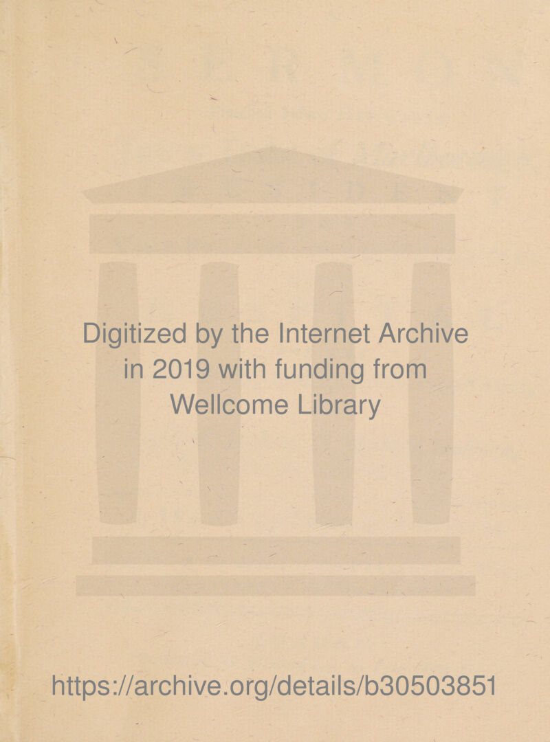 \ Digitized by the Internet Archive in 2019 with funding from Wellcome Library https://archive.org/details/b30503851