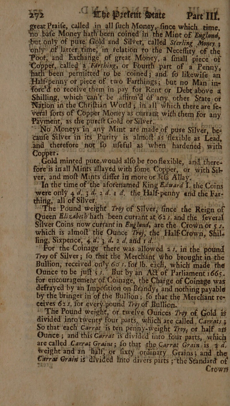 ee and Exthatige’ of great Money,.a final piece of : | of a Penny, ) likewife an were only 44.34. 24.1 d. the Half-penny ‘ard the Far- | “The Pound weight Try of Silver;’fince: the Reign of - Ounce to be jult’s s. But by an A&amp; of Parliament 1665. are Called .Carrat Grains; fo th weight'and'an “Half, or fixty | Carrat Grain is divided into divers parts ;the Standard of 1 a | Crows