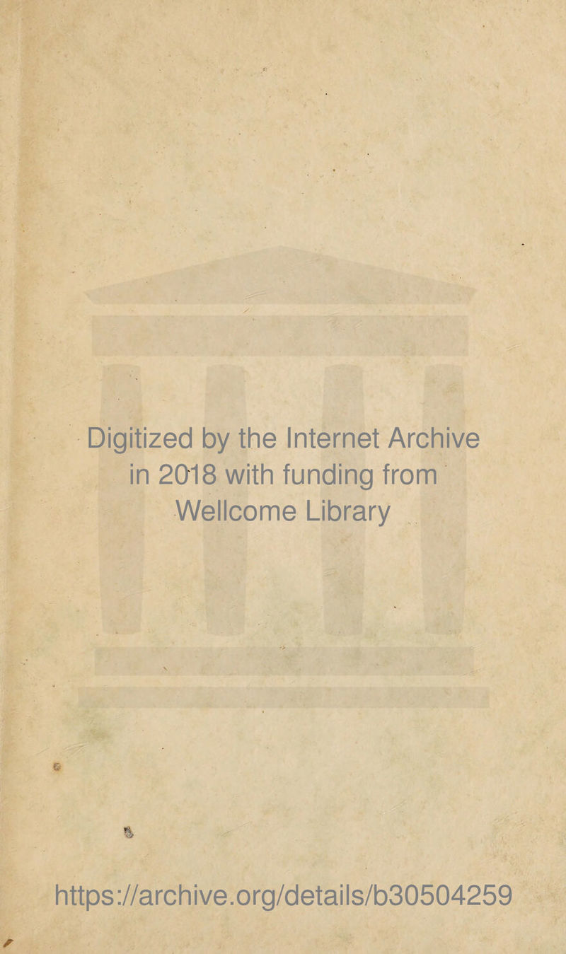 Digitized by the Internet Archive in 2018 with funding from Wellcome Library https://archive.org/details/b30504259