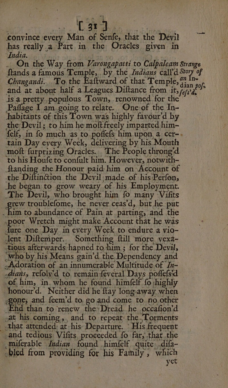 | a: a a convince every Man of Senfe, that the Devil has really.a Part in the Oracles given in Ludia. | bh st ye ; . On the Way from Varongapatti to Calpaleam Strange SS tious afterwards hapned to him ; for the Devil, yet