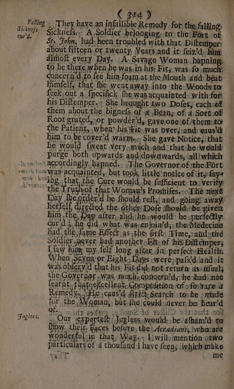 pas à Sicknefs:; A Soldier .belonging. toy the Fortoof concern:d fo lee him foam,at.theMouth ddd) beib rae Day dhe.orderd he, thould; reft,| and, going awayt he Je tected the. othér: Dofe ifhouldsobe. given cur d 5,49 did what. was-énjnind;: therMédecins had the fame a, Was obkeryd ERY roy Was, mush, coneern’ds he hadi now fearat, 2h | Remedy, jie ;caus'd fri; Search :tonbe ; madé Woman, but dhe could never. ber hear’d «Fel | Our expartett | Juglens,.would, bevathamtth ga particulars of 4 thonfand | have feen; whichimäke — ss Sp