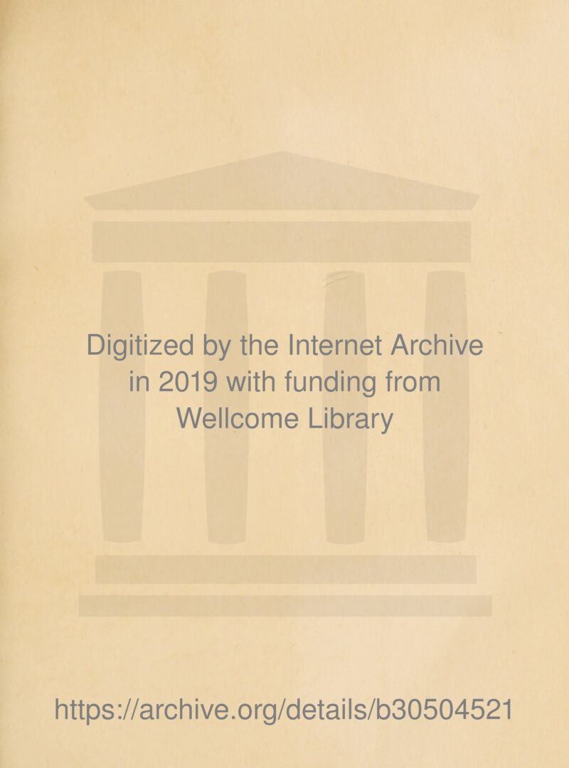 Digitized by the Internet Archive in 2019 with funding from Wellcome Library https://archive.org/details/b30504521