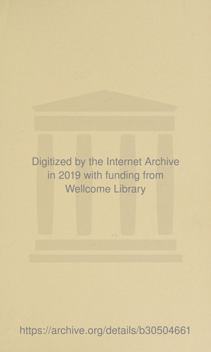 Digitized by the Internet Archive in 2019 with funding from Wellcome Library V f https://archive.org/details/b30504661