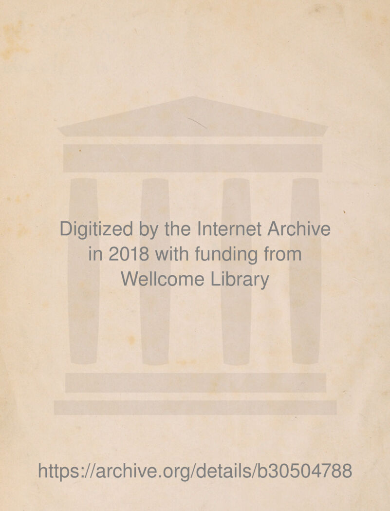 Digitized by the Internet Archive in 2018 with funding from Wellcome Library https://archive.org/details/b30504788