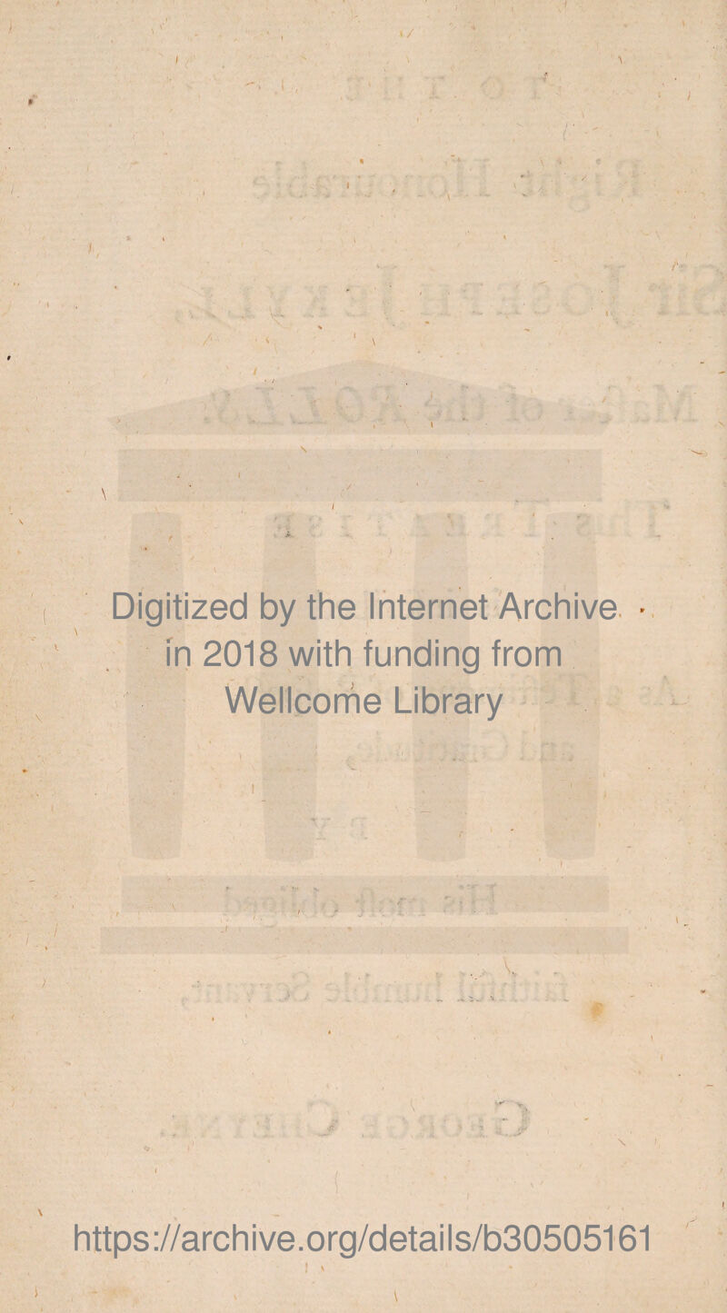 </ , \ * \ 4 \ * - A ^ / / .<* ■» _ - ■ ■, ■ A r . s Digitized by the Internet Archive in 2018 with funding from Wellcome Library ' : ‘ f' V \ ' ■ 1 ' -i. https://archive.org/details/b30505161 I v