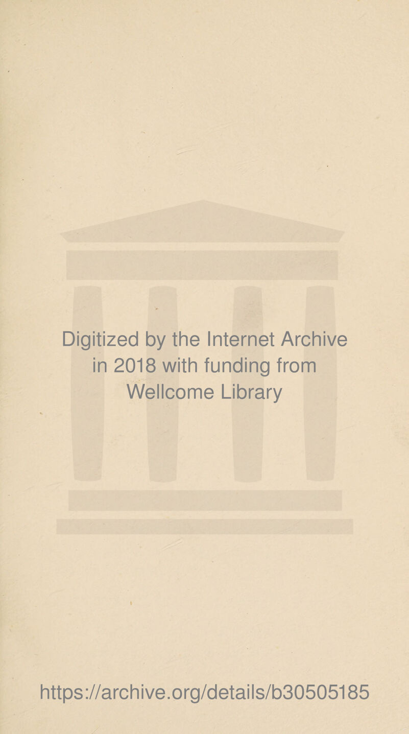 Digitized by the Internet Archive in 2018 with funding from Wellcome Library I https://archive.org/details/b30505185