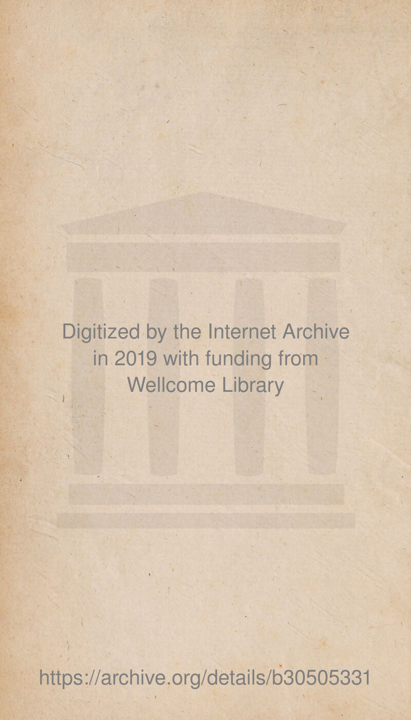 I Digitized by the Internet Archive in 2019 with funding from Wellcome Library t https://archive.org/details/b30505331