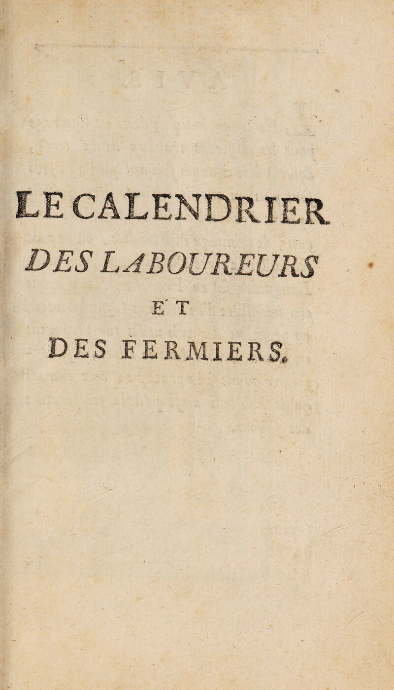 LE CALENDRIER. DES LABOUREURS E' T DES FERMIERS»