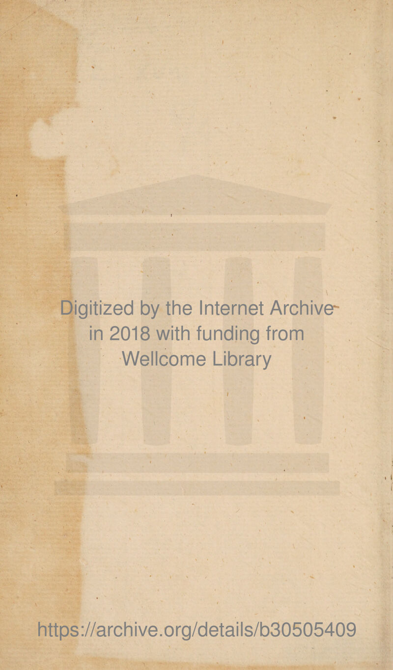 I Digitized by the Internet Archive^ v ~~ | in 2018 with funding from |S Wellcome Library https://archive.org/details/b30505409