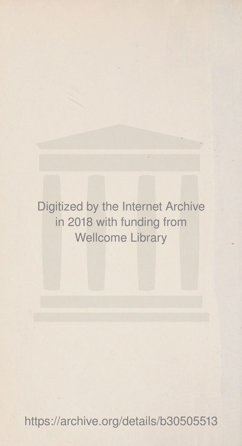 Digitized by the Internet Archive in 2018 with funding from Wellcome Library https://archive.org/details/b30505513