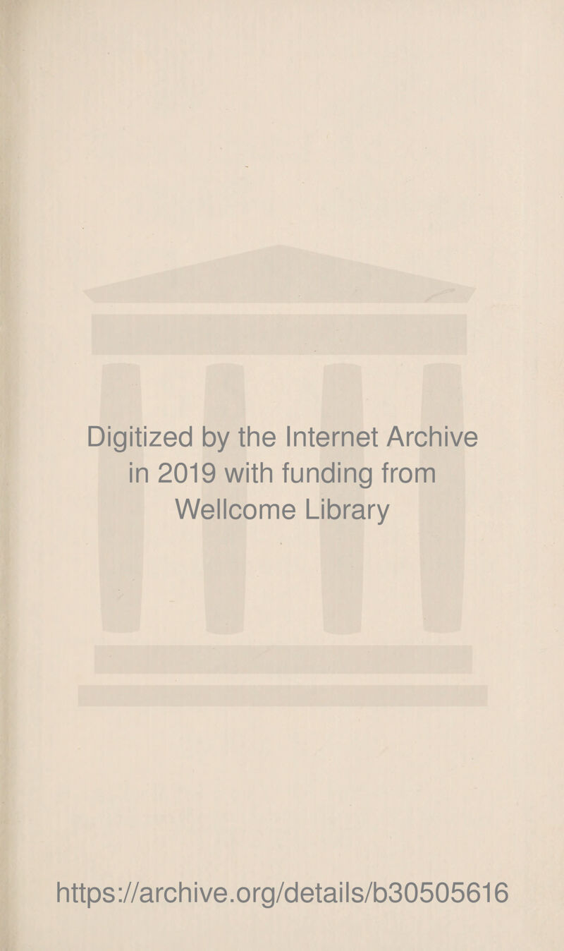 Digitized by the Internet Archive in 2019 with funding from Wellcome Library https://archive.org/details/b30505616