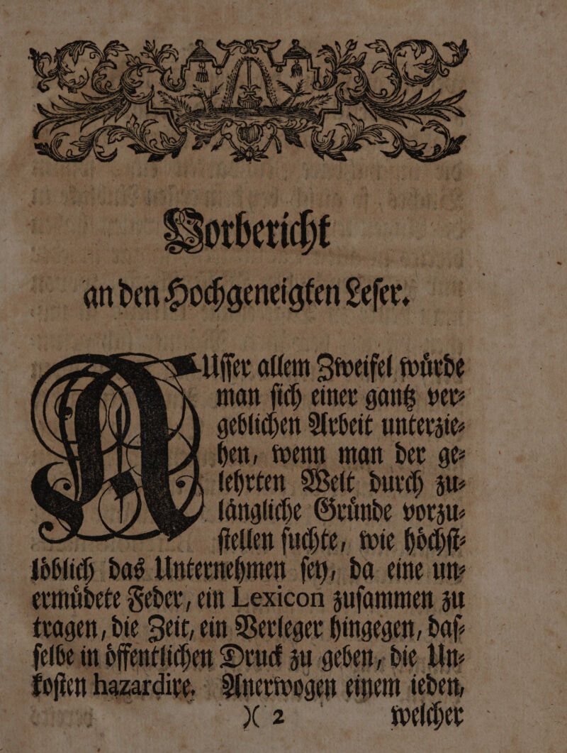 Ebert. an de Hochgeneigten fer, Uſer allem Siveifel wuͤrde man ſich einer gantz ver⸗ N geblichen Arbeit unterzie⸗ lehrten Welt durch zur x laͤngliche Gründe vorzu⸗ ſtellen ſuchte, wie hoͤchſt⸗ I das Unternehmen ſey, da eine un⸗ ermuͤdete Feder, ein Lexicon zuſammen zu tragen, die Zeit, ein Verleger hingegen, daſ⸗ ſelbe in öffentlichen Druck zu geben, die Un⸗ W hazardite Anerwogen einem ieden, a. welcher