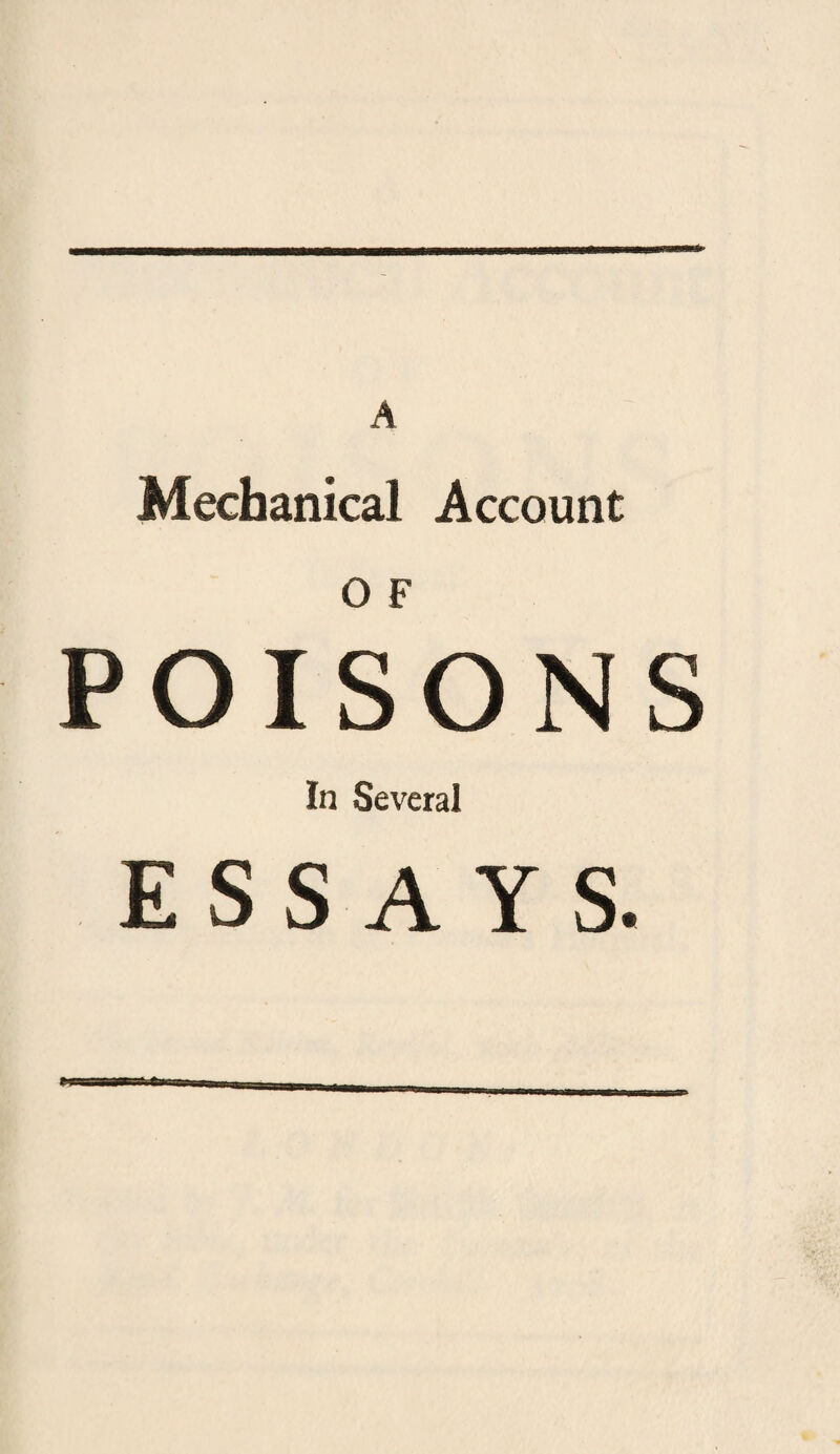 A Mechanical Account o F POISONS In Several ESSAYS.