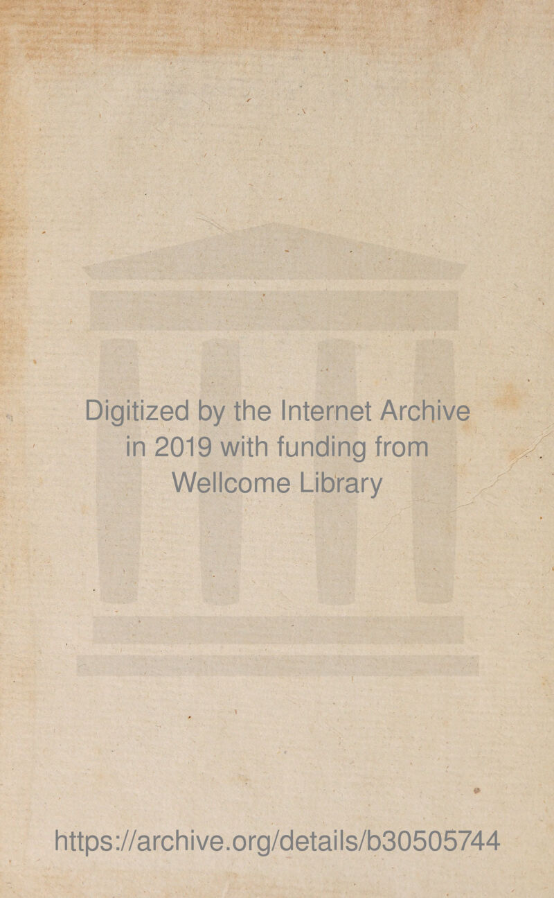 > • ' I T —■ . ■ ’ . r . vv>-'’v ± ,' Y, Digitized by the Internet Archive f ■ in 2019 with funding from Wellcome Library https://archive.org/details/b30505744