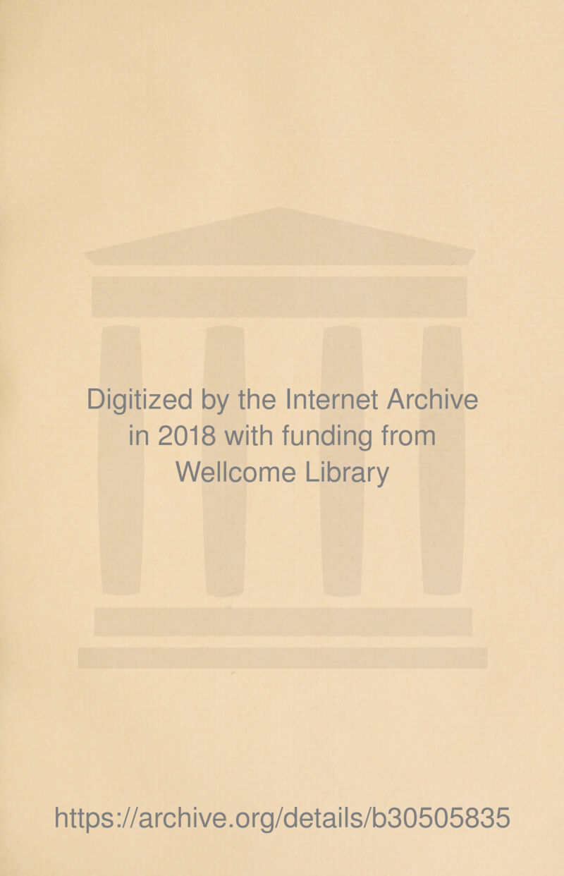 Digitized by the Internet Archive in 2018 with funding from Wellcome Library https://archive.org/details/b30505835