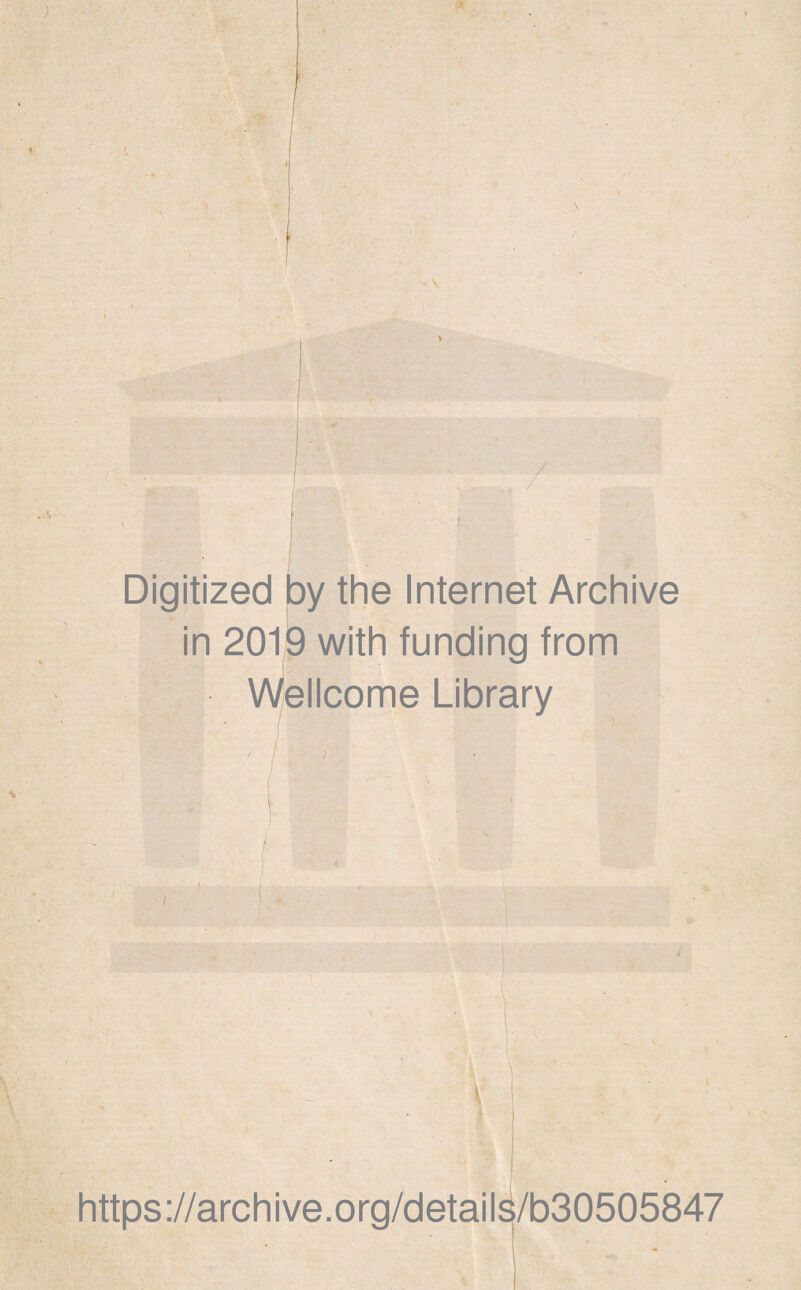 / Digitized by the Internet Archive in 2019 with funding from Wellcome Library c https ://arch i ve. o rg/detai l4/b30505847