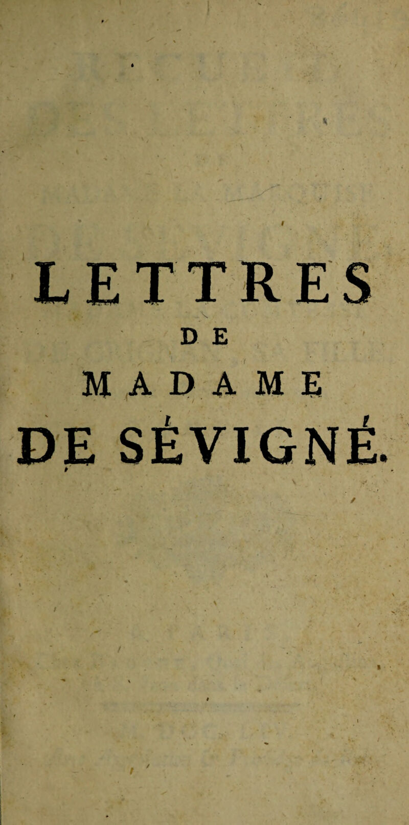 I LETTRES D E MADAME DE SÉVIGNÉ. /