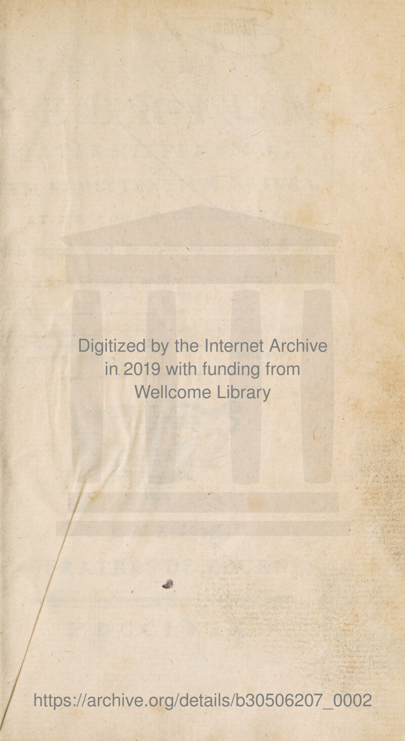 ) 'I Digitized by the Internet Archive in 2019 with funding from Wellcome Library - ’ •. ■■. V V. .{..hi , ; r' ■ '.*r • ' ‘ i-t ■ ] ••••;••?.>*■ i . S' — ■ . ■ ■ '4-; I ■>. ^ jftV-M* •< .'-/.i ; . ■?: >,i: • VI'»- . ■ ■ in . ■ ..«***., ’• . /• •••J - '* ' • ■ r. ■■ V ; ' \t r-  • -»>V - }- I • * ;..)•% 'M https ://arch i ve .org/detai Is/b30506207_0002