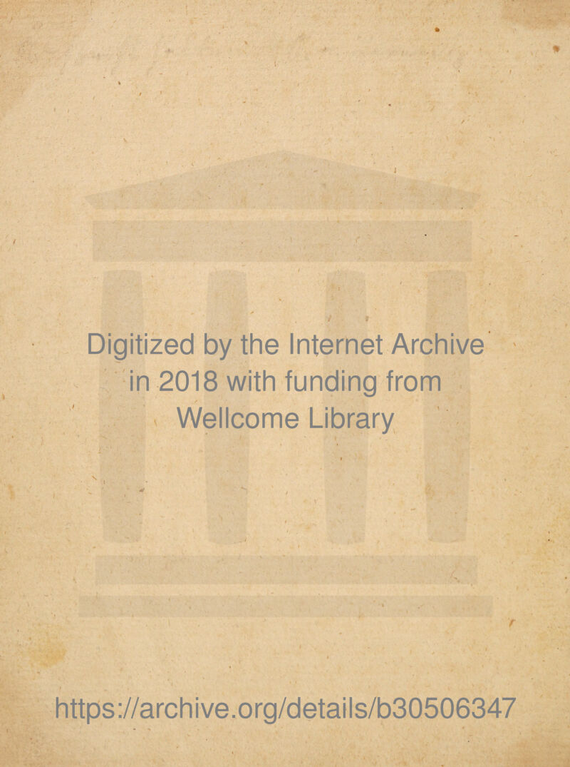 I % \ I 1 I I 1 4 Digitized by the Internet Archive in 2018 with funding from * , ' Wellcome Library https://archive.org/details/b30506347