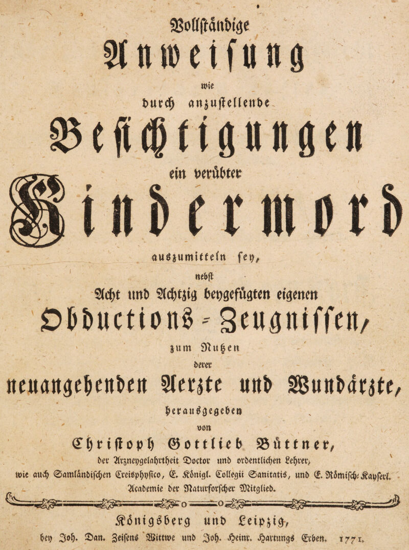 QMffätt&tge StniDetfung t»te turdj an$ujtellettt>e ^efidMtpnaen ei« beräbtee UbmuHb i auejumiefetn fey, neBft Siebt ttnD Sicbtjig bepgefügten eigene« ObbucttonS'- Seugtttffett/ jum Sftufcetr fcet'et iteuattgeljeti&ett Sterne uttl> SSSujti>aejte, |»eraii^3cflc&e» »oil ; <£b r i fl o p b ©ottf ie b 25üttn ep, &ev 2lv5nei;ge(ci^vt^eit 0octoi* tmb orbent(icf;en £e$veiv itne au$ 0am(anbifd)en Cveispfypftco, 0 CoUegit 0anit«ti$, tmi> 0 Sttämifcfy 2icabemie bet* gRatuiforföet* SOiitejlieb* g^yrwTrsr—^^ETw 111,7 ■ ~»5^^S;*iiwiiiii «it’iSitigS&erg unt» £etp$tg, U\) 3oI)* 0<m. Seifend Sittwe unb %of). $eiw. JjavtungS €t*bem 1771,