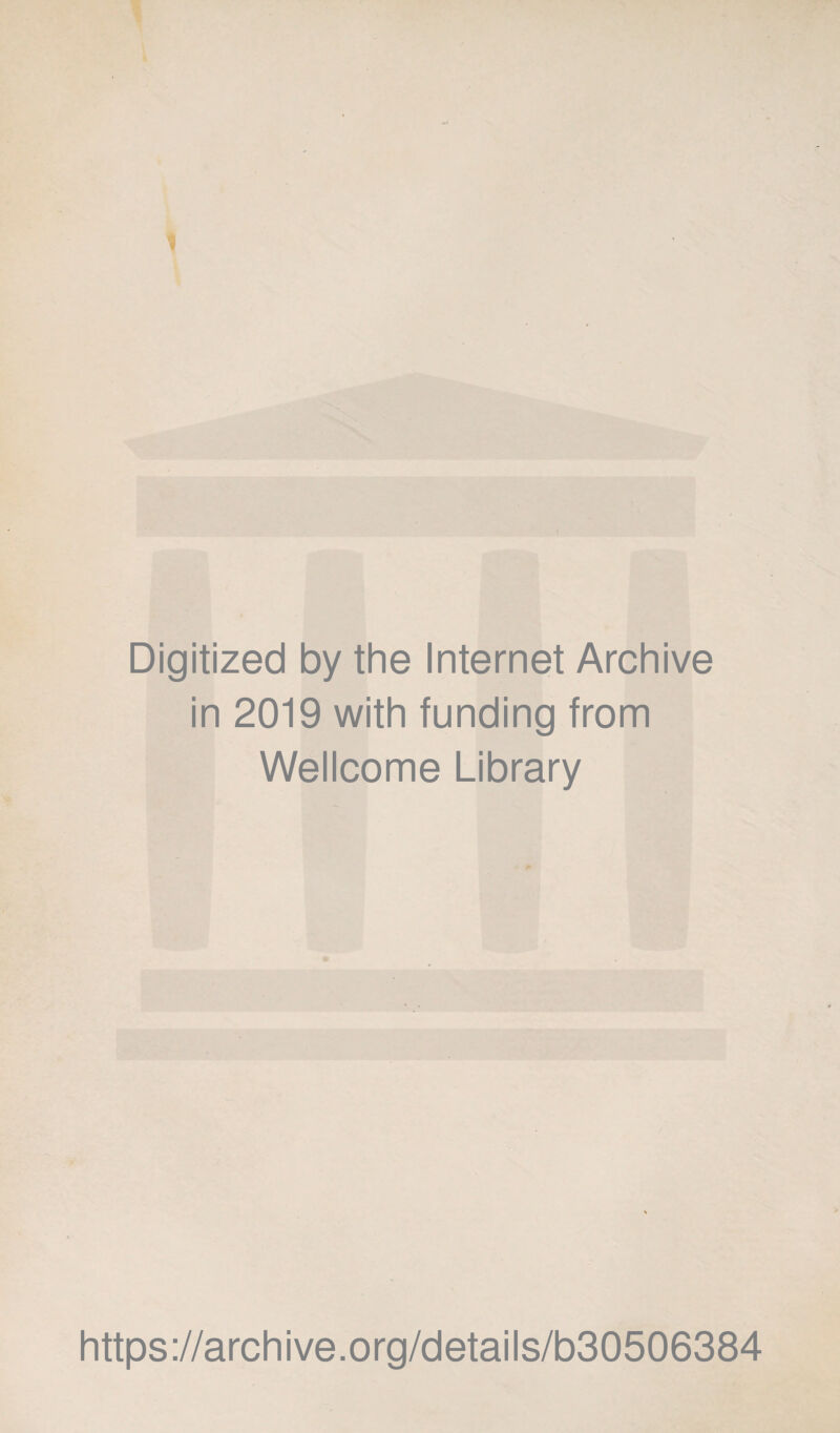 1 Digitized by the Internet Archive in 2019 with funding from Wellcome Library https://archive.org/details/b30506384