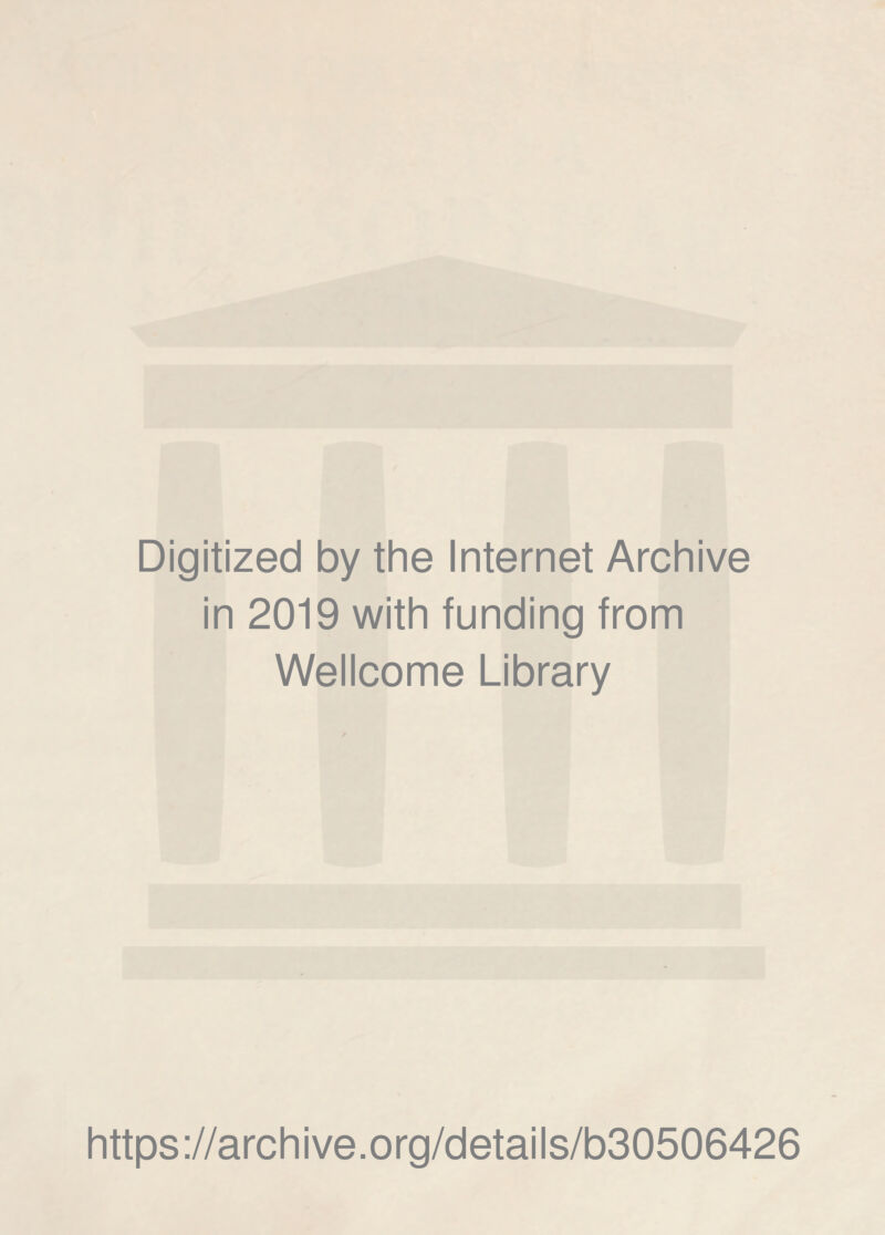Digitized by the Internet Archive in 2019 with funding from Wellcome Library https://archive.org/details/b30506426