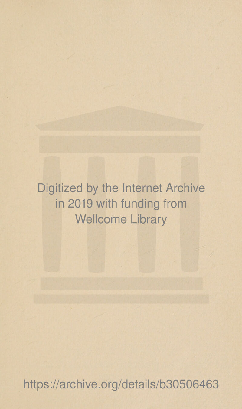 Digitized by the Internet Archive in 2019 with funding from Wellcome Library https://archive.org/details/b30506463