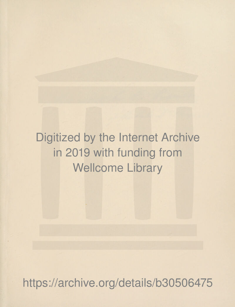 Digitized by the Internet Archive in 2019 with funding from Wellcome Library https://archive.org/details/b30506475