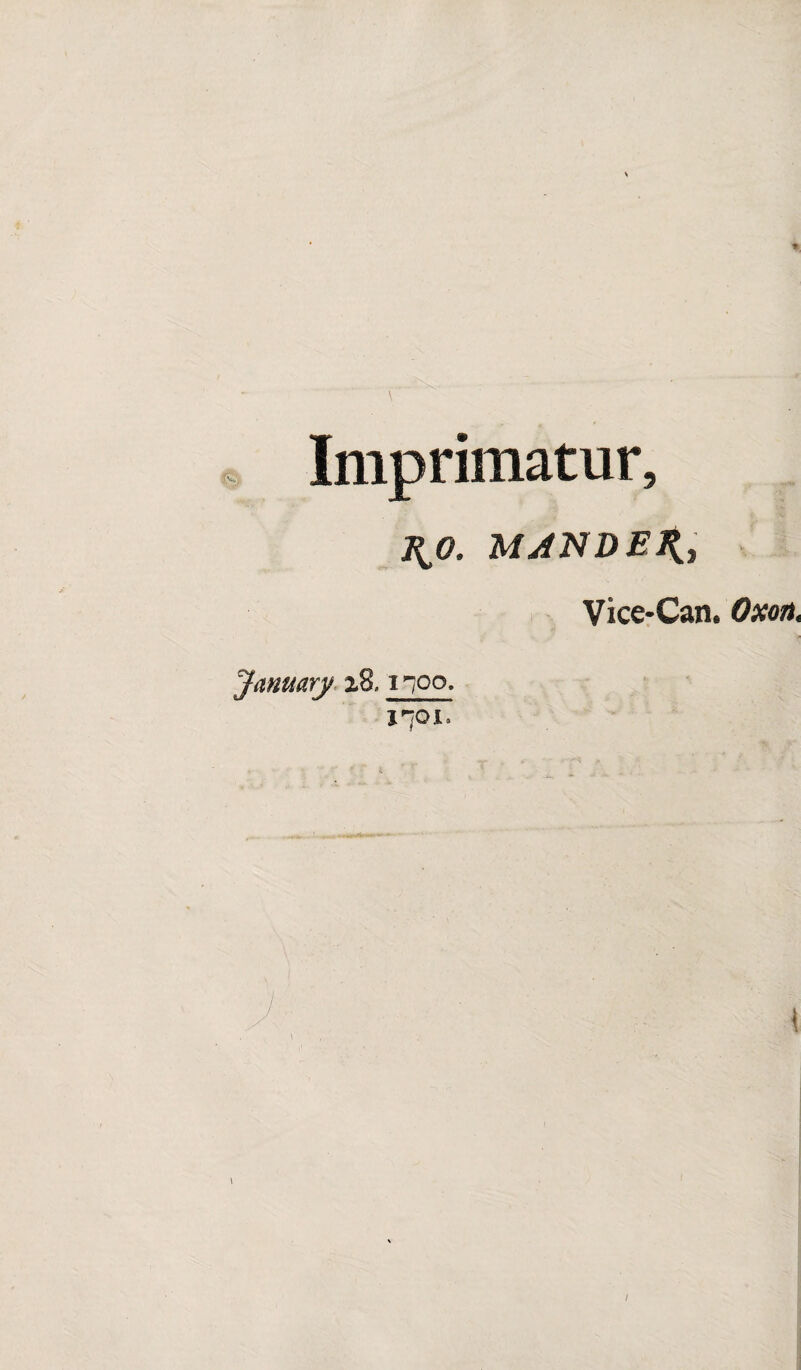 Imprimatur, J^O. MJNDEXi Vice*Can. Oxort, January i8.1700. J’JOI. \