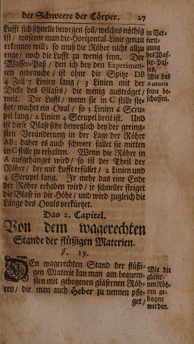 . pen D Coͤrper. 17 2 )fehnelle bewegen ſoll / welches noͤthig in Ber⸗ poferme man ie Hon, egen un” nen will; fo muß die Roͤhre nicht allzu gung nge / noch die Lufft zu wenig ſeyn. Der des Waſ⸗ 0 1 75 N ten gebrauche / iſt ohne die Spitze DB Wie de eee den mit der ace Dicke des Glaſes / die wenig austraͤget / ſeine be⸗ weit. Die Lufft / wenn ſie in E ſtille ſte⸗ schaffen. n dem wagerechten em, , tande der flüßtgen Materien. ai * 15 En wagerechten | ie. | n d, lien mit gebogenen gläfernen Roh⸗ nen Röh⸗ N. 85 5 man auch Heber zu nennen pfle⸗ ren ges let / bogen get / wilden in nem, Wie die alm begwem⸗ giafer 94 . 2