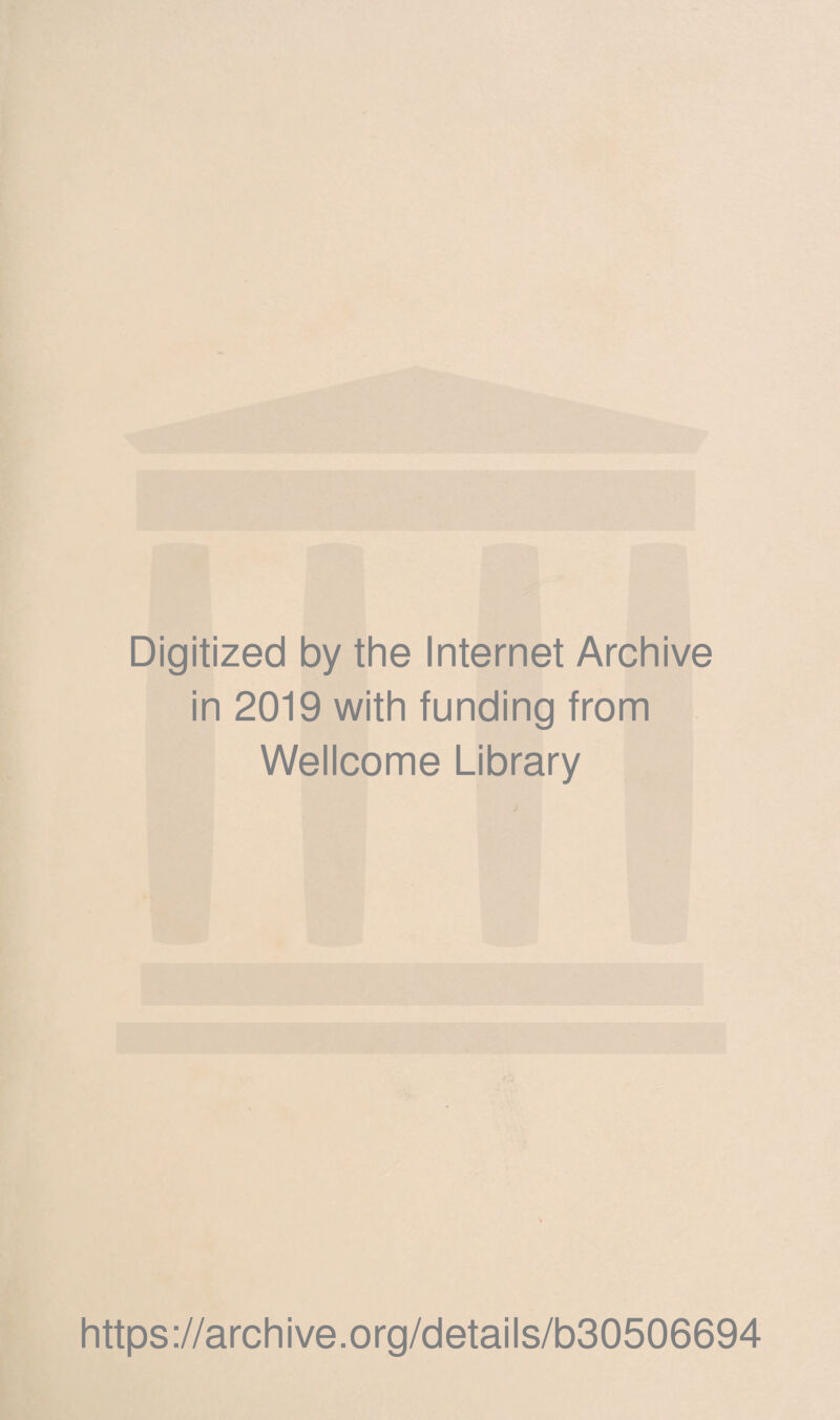 Digitized by the Internet Archive in 2019 with funding from Wellcome Library https://archive.org/details/b30506694