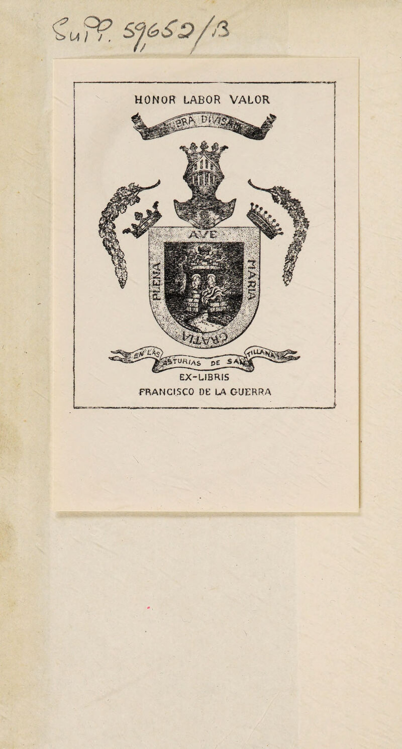 Cm ??. sj&Sd/a HONOR LABOR VALOR EX-LIBRIS FRANCISCO DE LA GUERRA