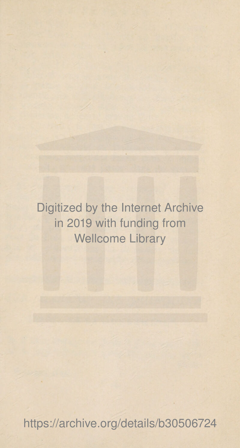 Digitized by the Internet Archive in 2019 with funding from Wellcome Library https://archive.org/details/b30506724