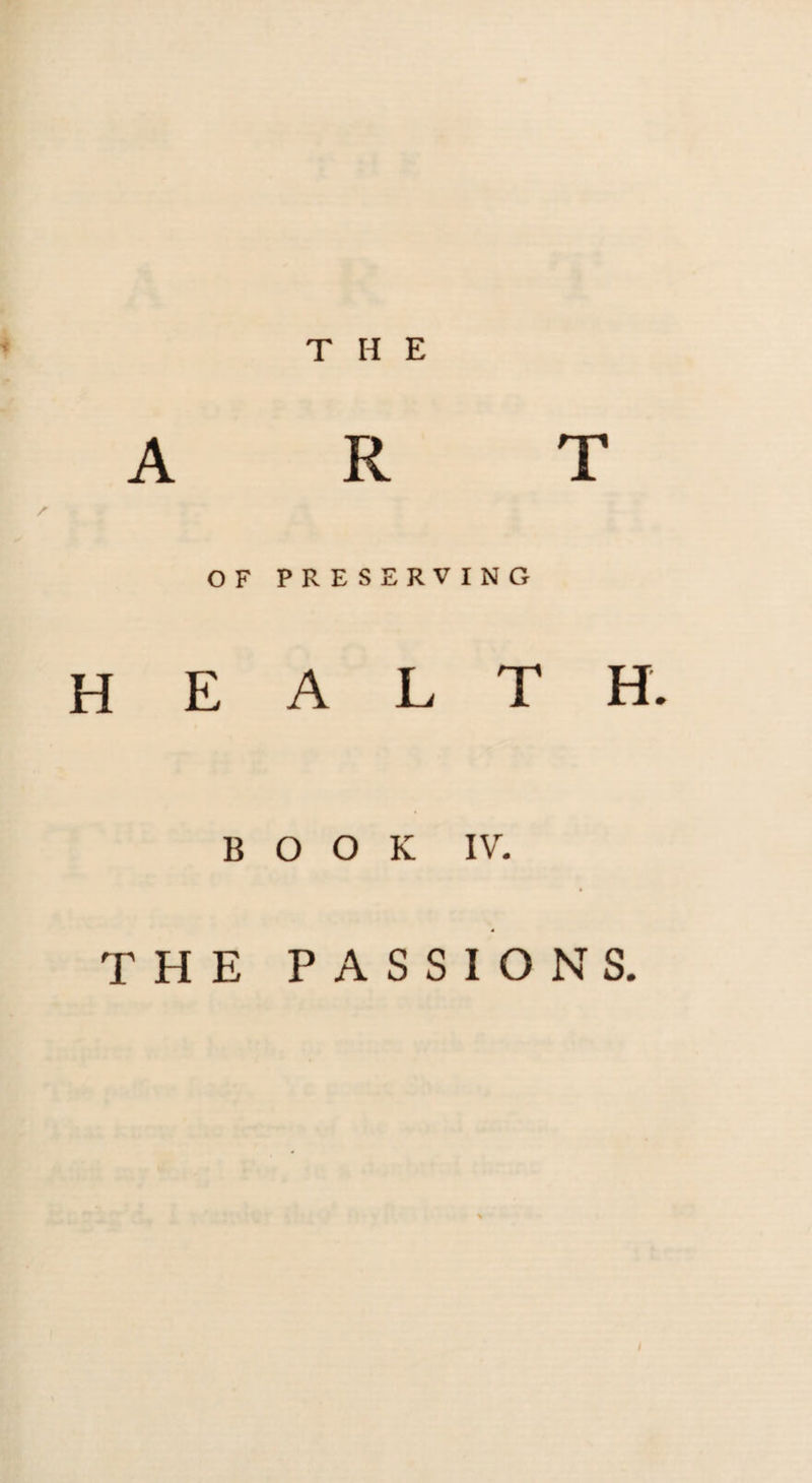 OF PRESERVING health. BOOK IV. THE PASSIONS.