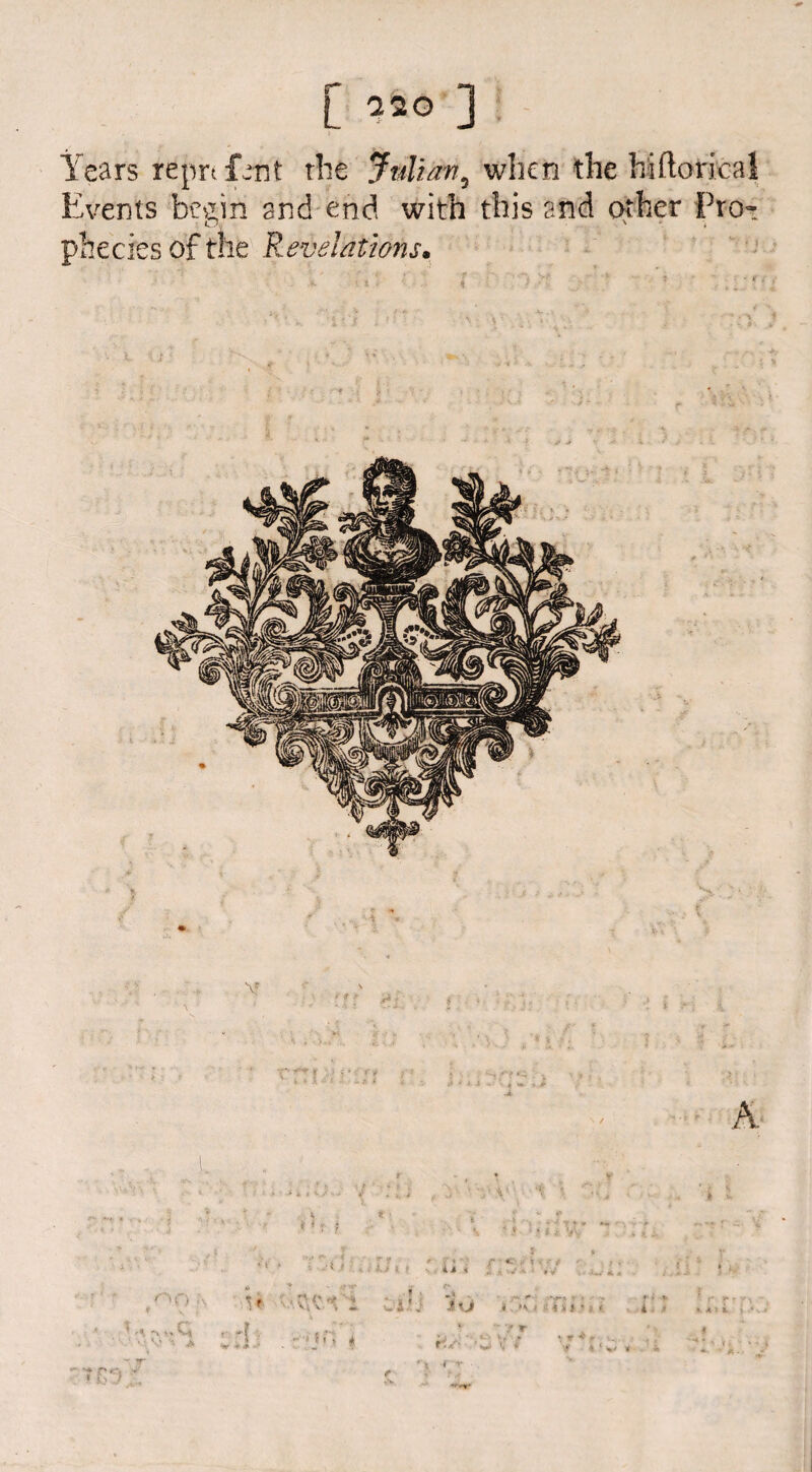 tr r Years reprint the Julian^ when the Kftorical Events begin and end with this and other Pro¬ phecies of the Revelations• f H ) V' -A .4 j\ i i kJ * <4 r «• H * T e .i\ JU * f r $ p 4 A 5