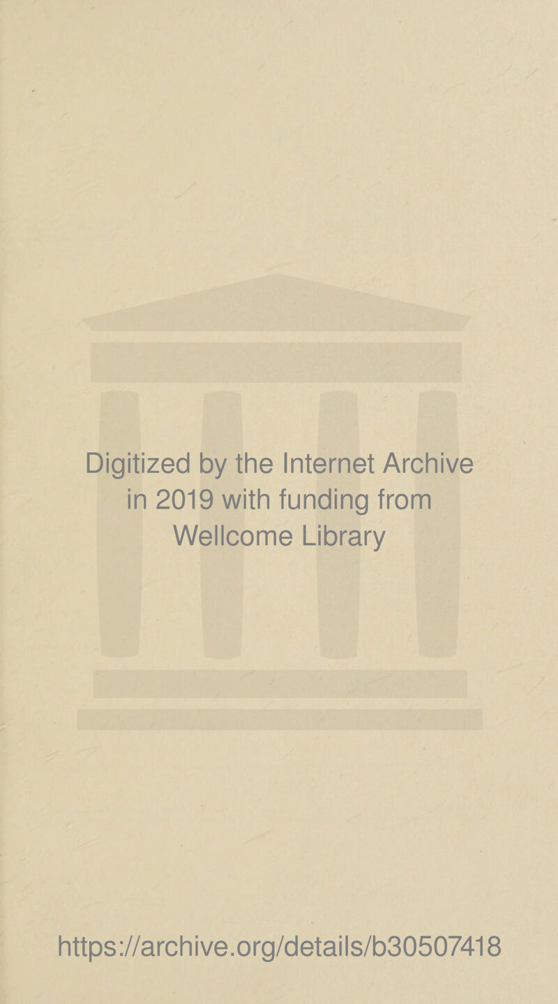 Digitized by the Internet Archive in 2019 with funding from Wellcome Library https://archive.org/details/b30507418