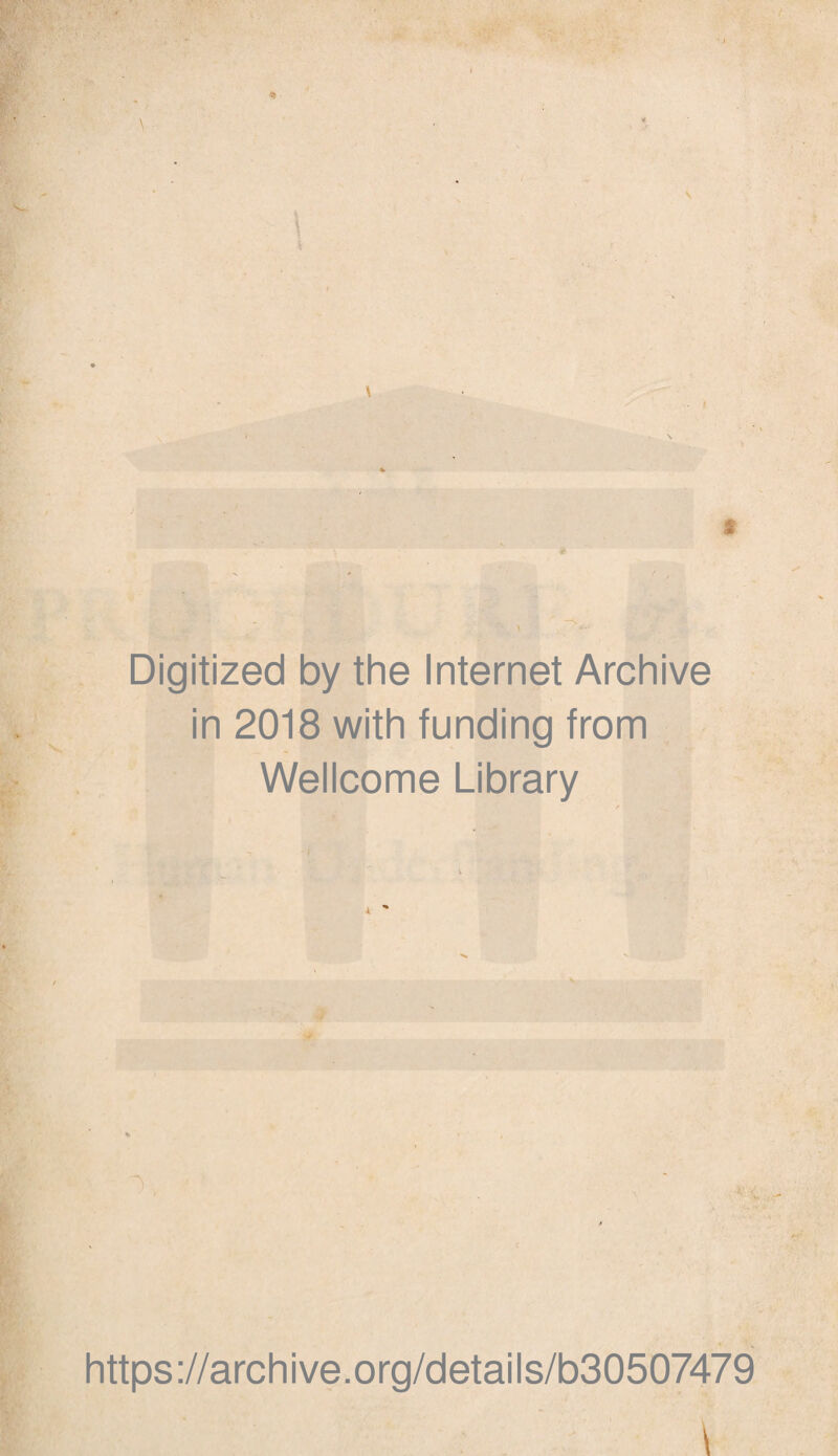 Digitized by the Internet Archive in 2018 with funding from ' Wellcome Library 0 , https://archive.org/details/b30507479