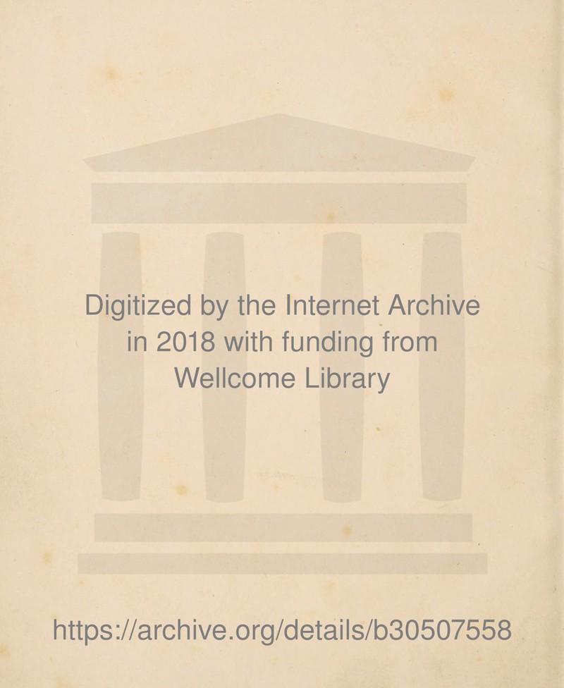 Digitized by the Internet Archive in 2018 with funding from Wellcome Library https://archive.org/details/b30507558