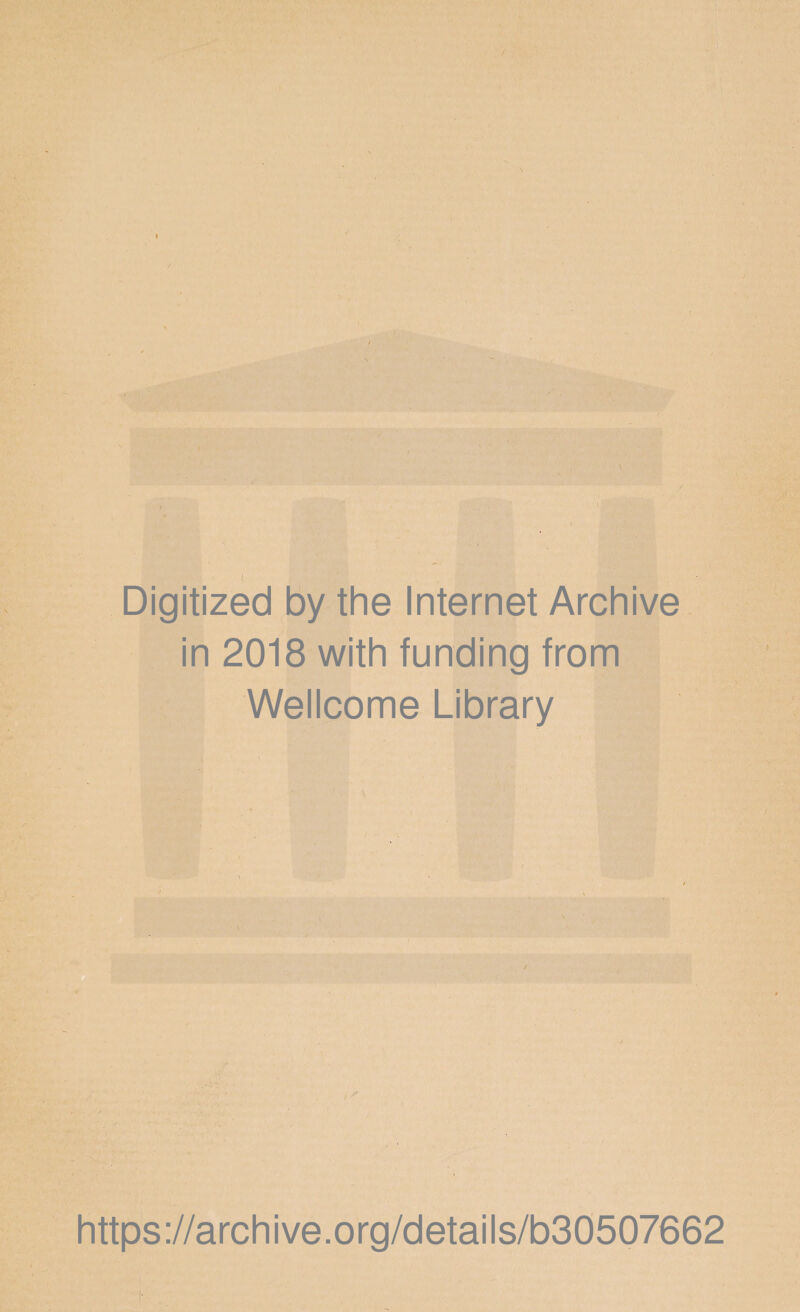 Digitized by the Internet Archive in 2018 with funding from Wellcome Library https://archive.org/details/b30507662