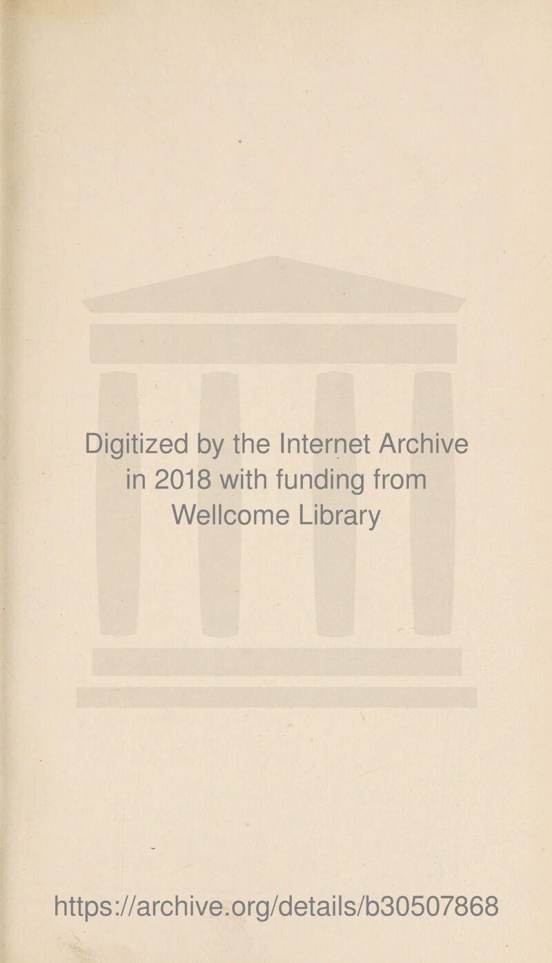 Digitized by the Internet Archive in 2018 with funding from Wellcome Library https://archive.org/details/b30507868