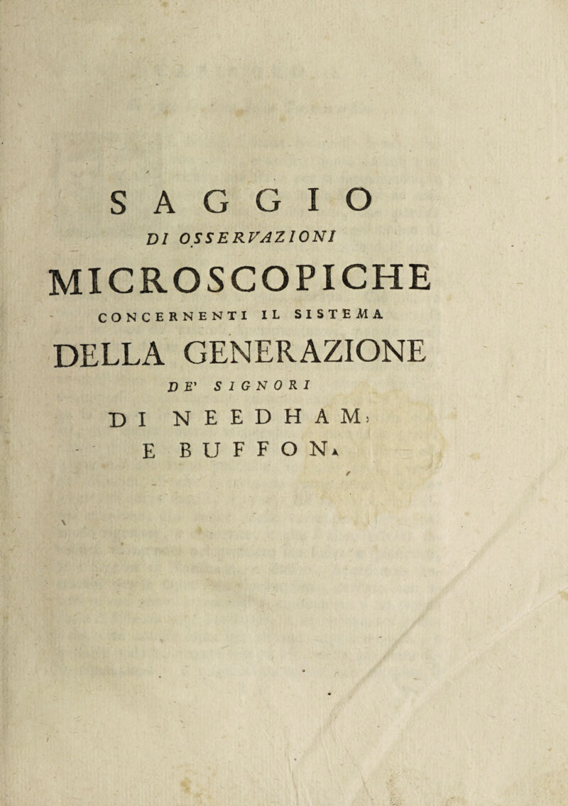 SAGGIO VI OSSERVAZIONI MICROSCOPICHE CONCERNENTI IL SISTEMA DELLA GENERAZIONE JF SIGNORI DI NEEDHAM» E BUFFO N*