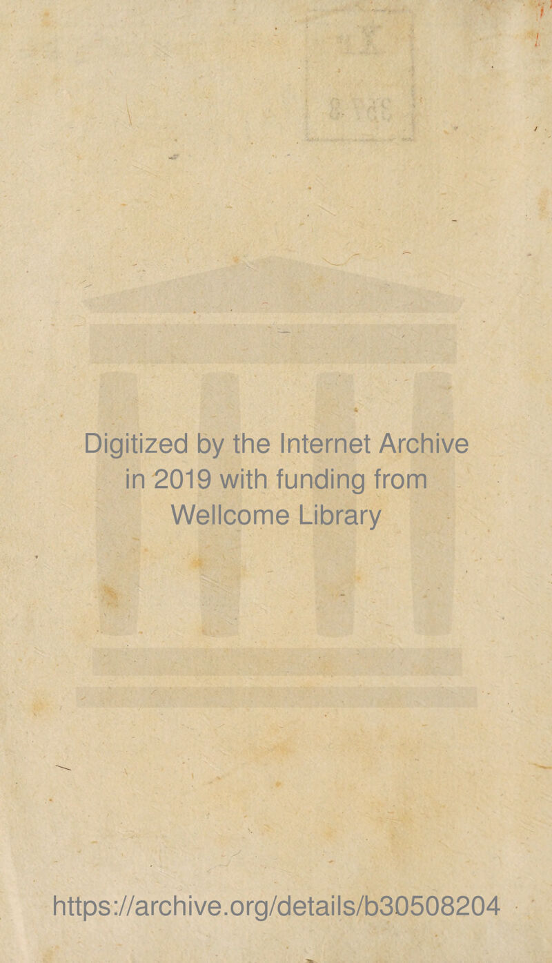 Digitized by the Internet Archive in 2019 with funding from Wellcome Library https://archive.org/details/b30508204